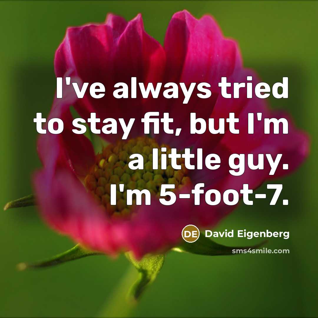 “I've always tried to stay fit, but I'm a little…” quote by David Eigenberg