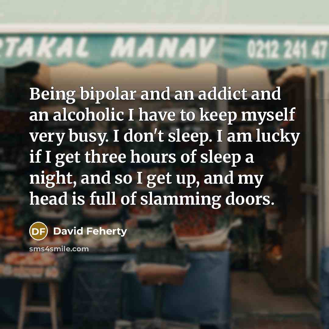 “Being bipolar and an addict and an alcoholic I have…” quote by David Feherty
