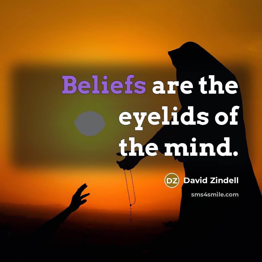 “Beliefs are the eyelids of the mind.…” quote by David Zindell