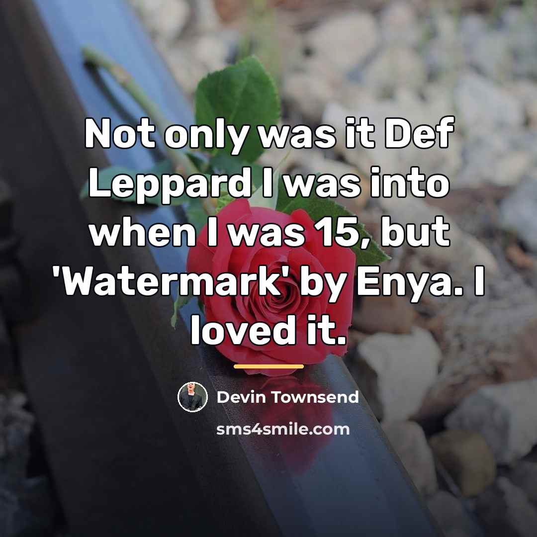 “Not only was it Def Leppard I was into when…” quote by Devin Townsend