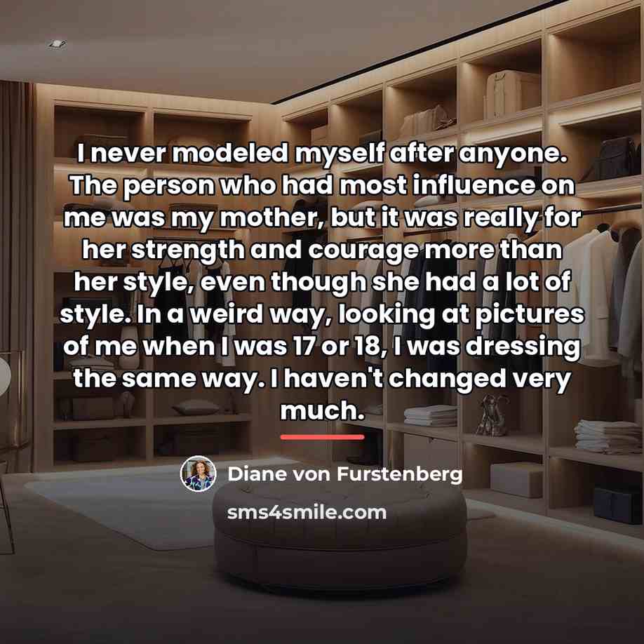 “I never modeled myself after anyone. The person who had…” quote by Diane von Furstenberg