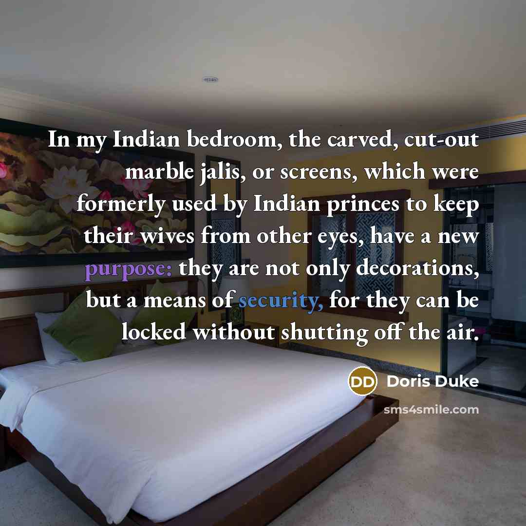 “In my Indian bedroom, the carved, cut-out marble jalis, or…” quote by Doris Duke