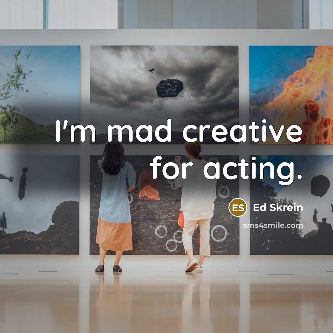 “I'm mad creative for acting.…” quote by Ed Skrein