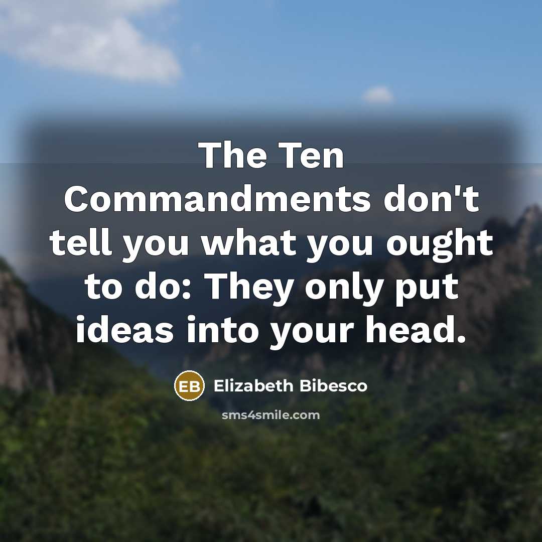 “The Ten Commandments don't tell you what you ought to…” quote by Elizabeth Bibesco