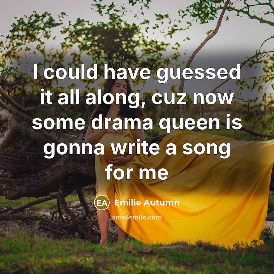 “I could have guessed it all along, cuz now some…” quote by Emilie Autumn