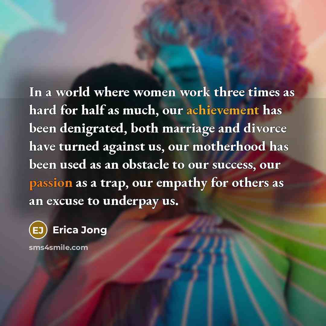“In a world where women work three times as hard…” quote by Erica Jong