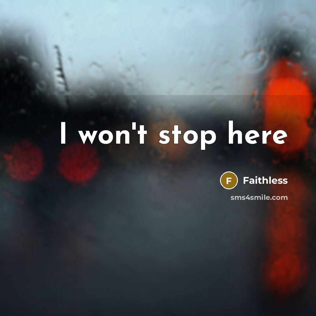 “I won't stop here…” quote by Faithless