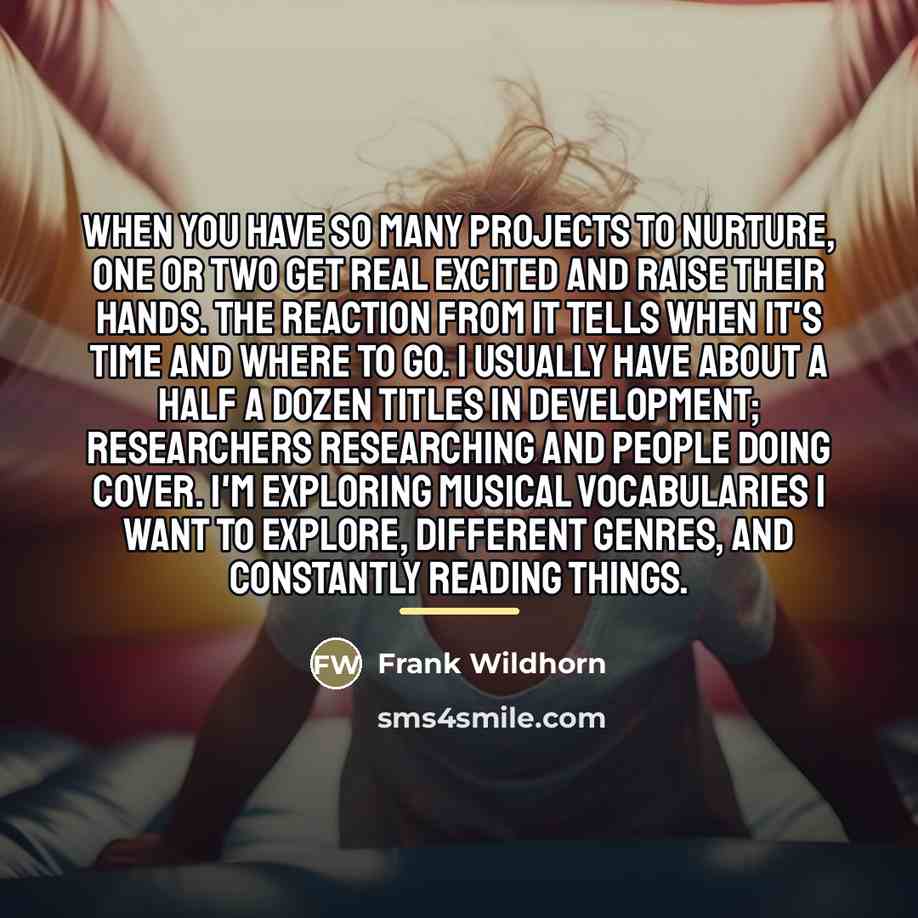 “When you have so many projects to nurture, one or…” quote by Frank Wildhorn