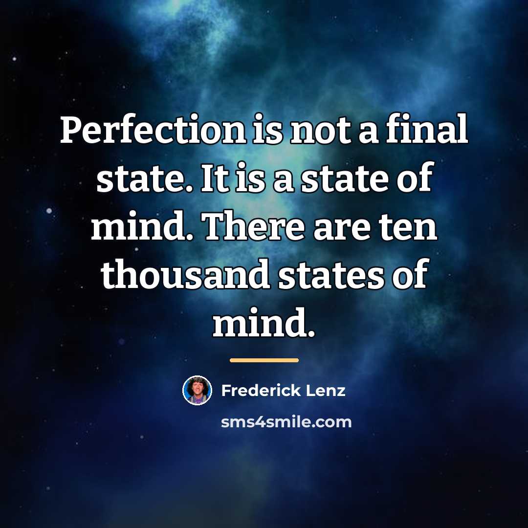 “Perfection is not a final state. It is a state…” quote by Frederick Lenz