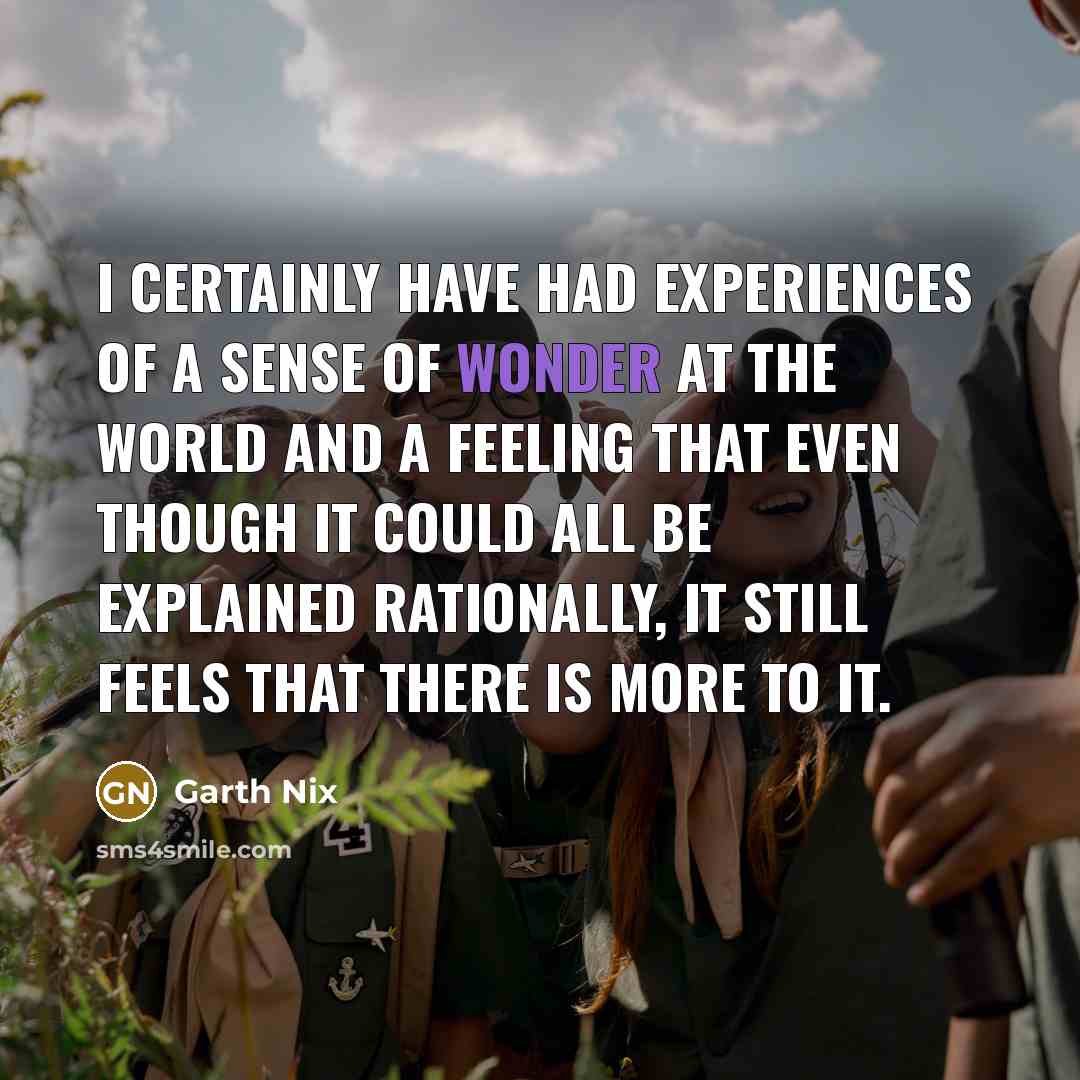 “I certainly have had experiences of a sense of wonder…” quote by Garth Nix