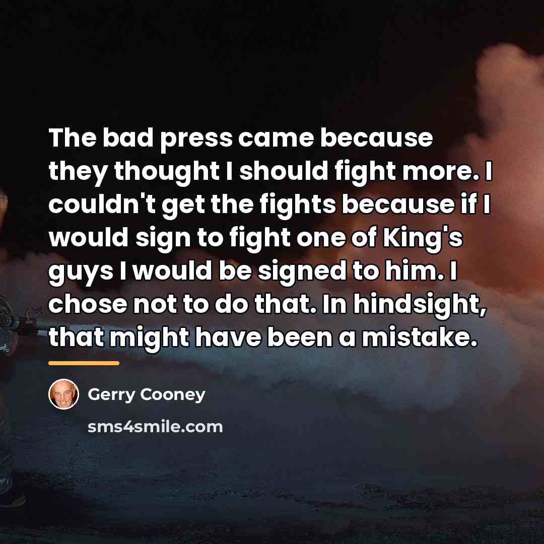 “The bad press came because they thought I should fight…” quote by Gerry Cooney