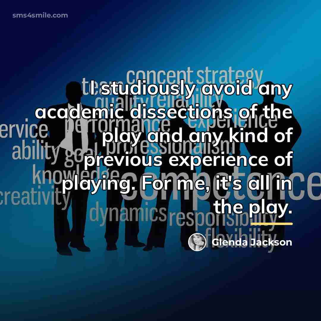 “I studiously avoid any academic dissections of the play and…” quote by Glenda Jackson
