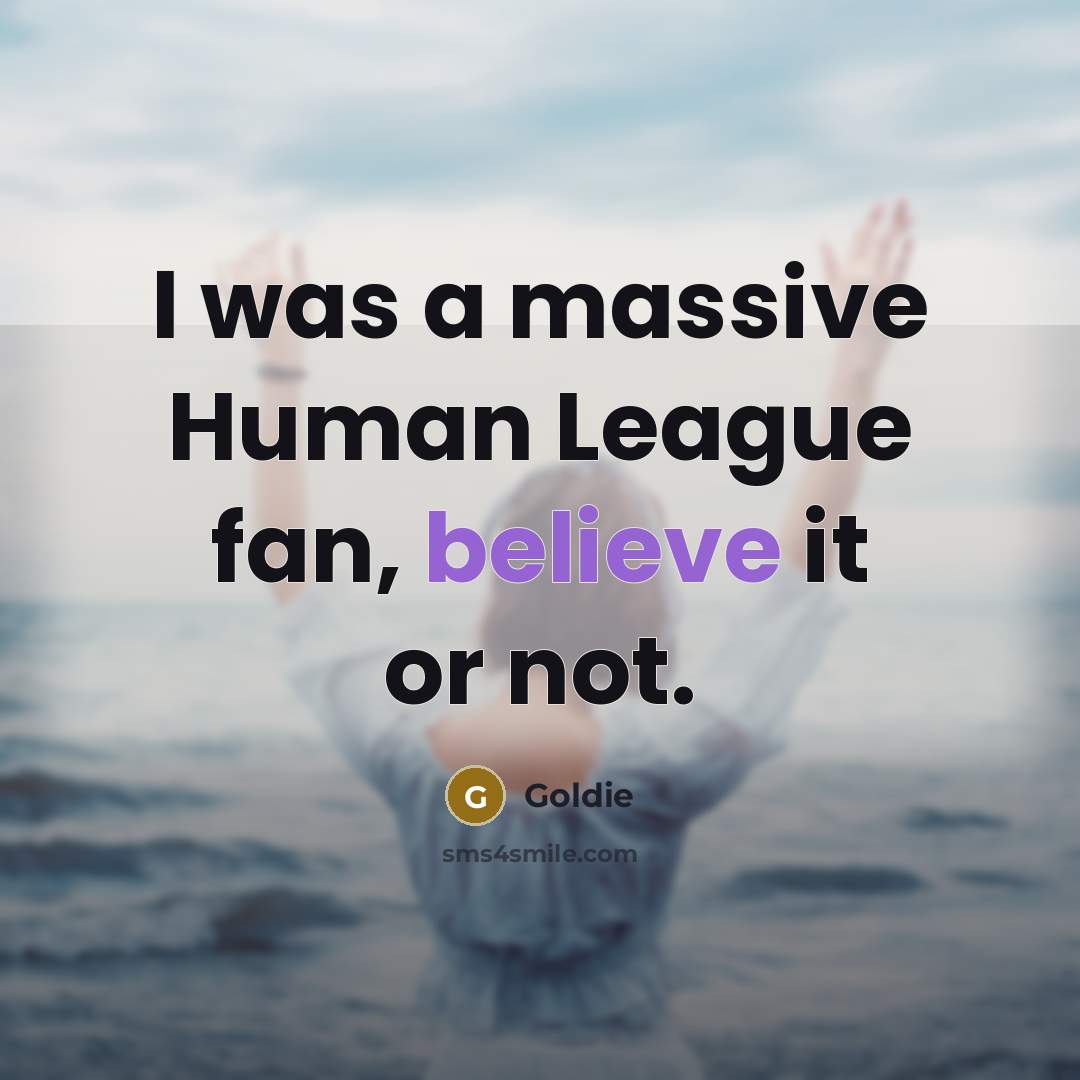 “I was a massive Human League fan, believe it or…” quote by Goldie