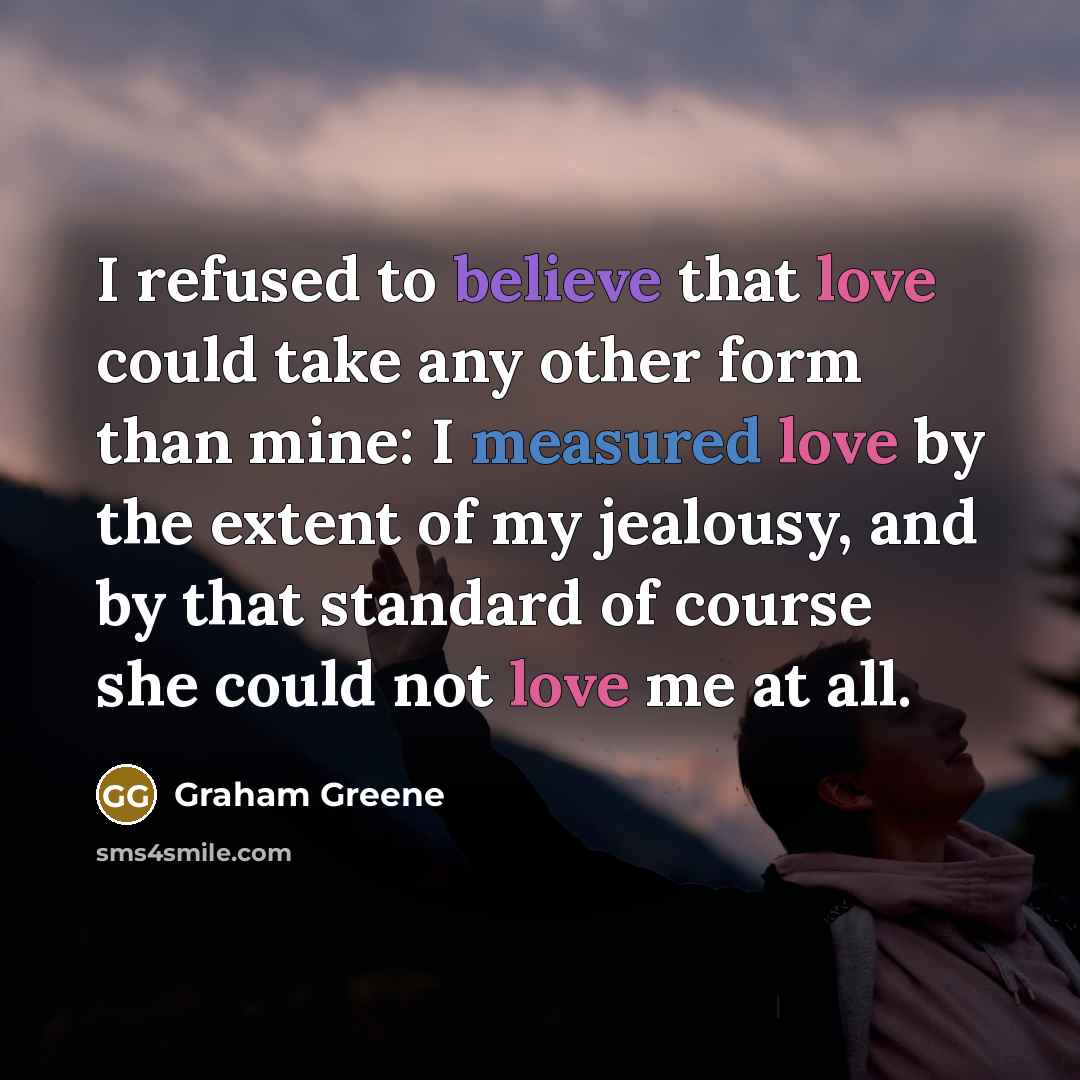 “I refused to believe that love could take any other…” quote by Graham Greene