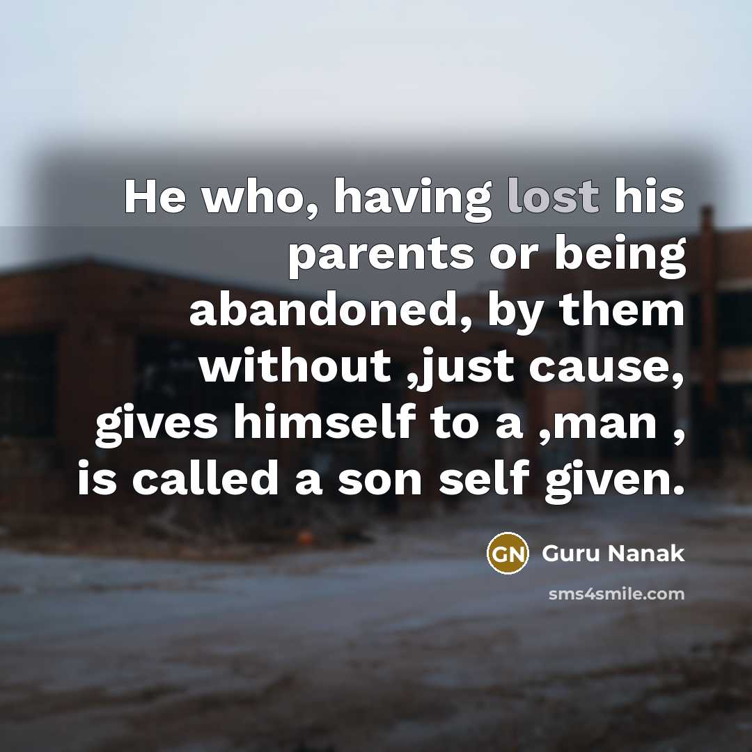 “He who, having lost his parents or being abandoned, by…” quote by Guru Nanak
