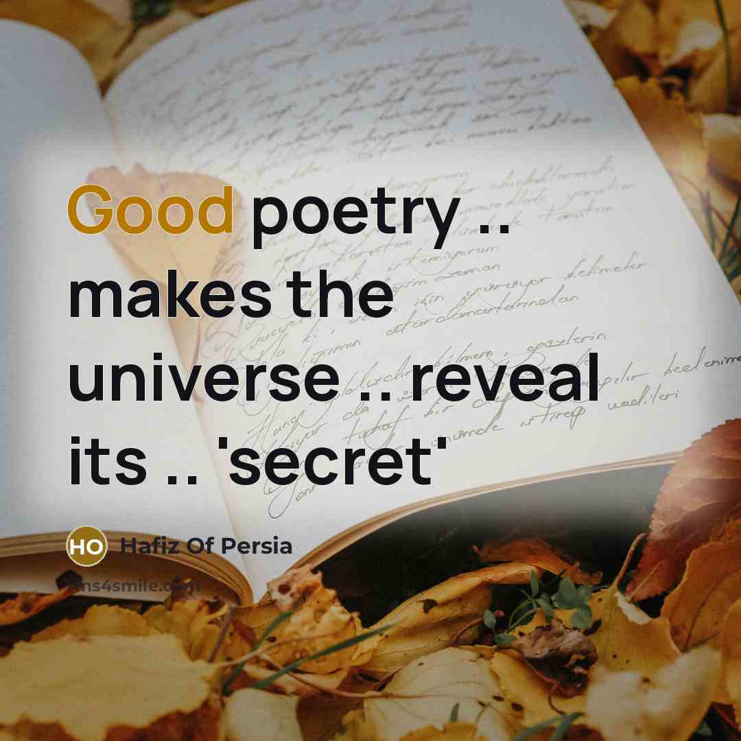 “Good poetry .. makes the universe .. reveal its .. 'secret'” quote by Hafiz Of Persia
