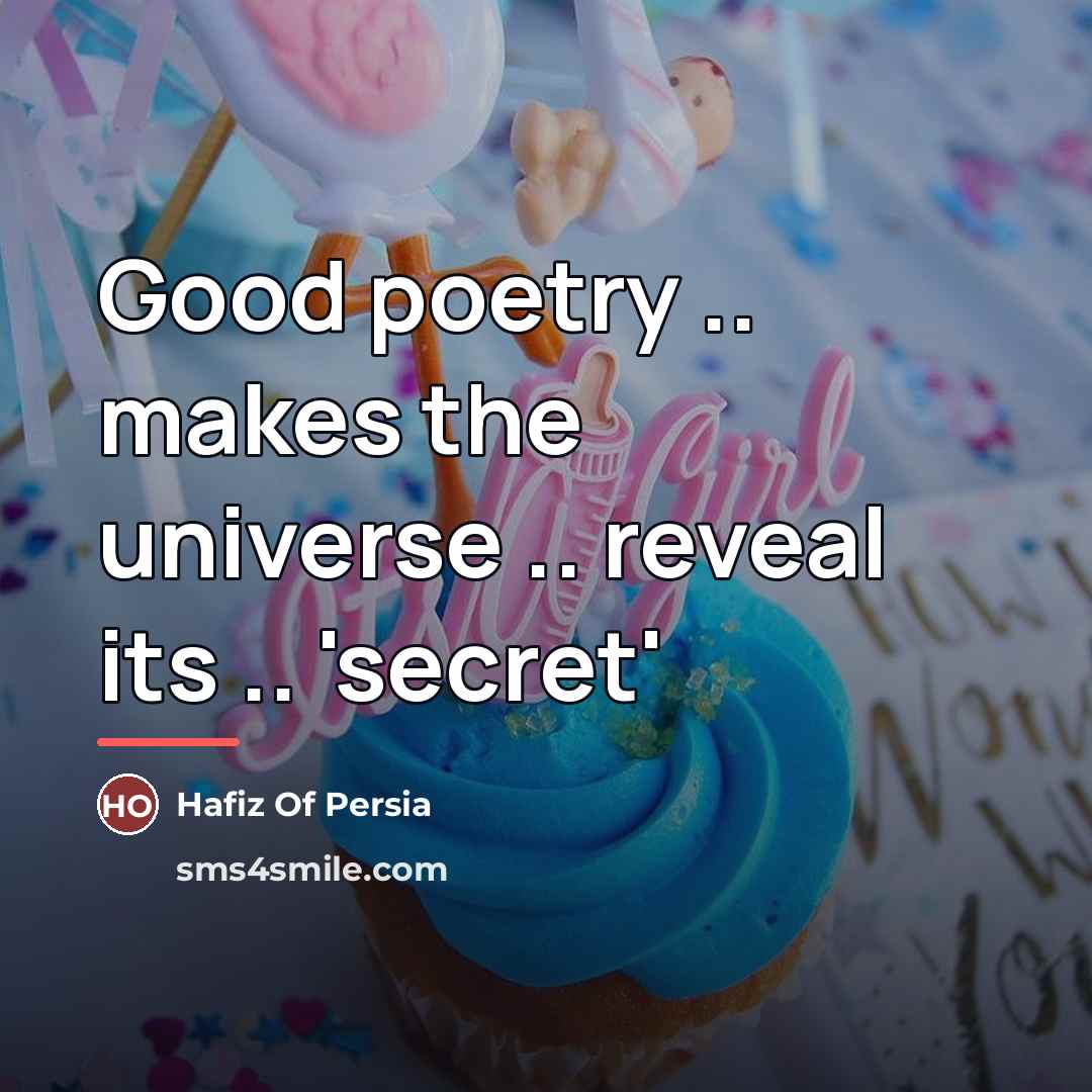 “Good poetry .. makes the universe .. reveal its ..…” quote by Hafiz Of Persia