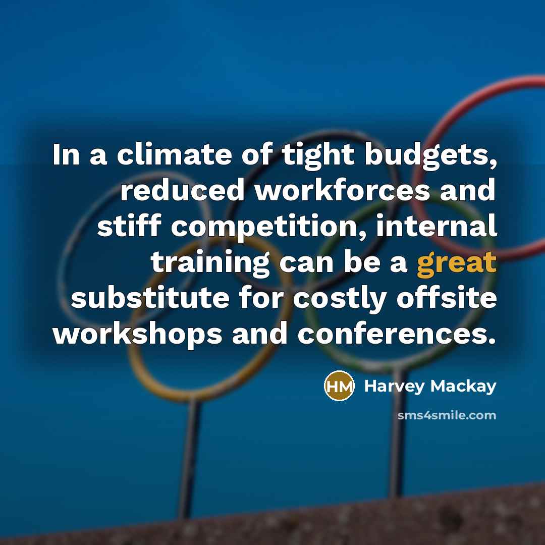“In a climate of tight budgets, reduced workforces and stiff…” quote by Harvey Mackay