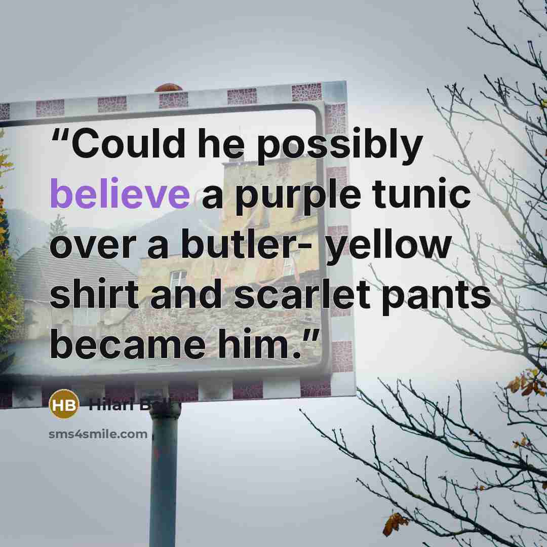 “Could he possibly believe a purple tunic over a butler- yellow shirt and scarlet pants became him.” quote by Hilari Bell