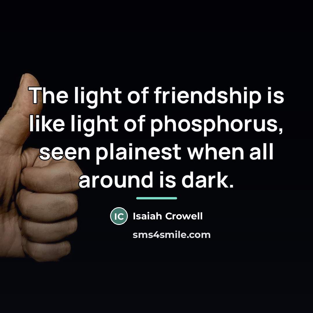 “The light of friendship is like light of phosphorus, seen…” quote by Isaiah Crowell