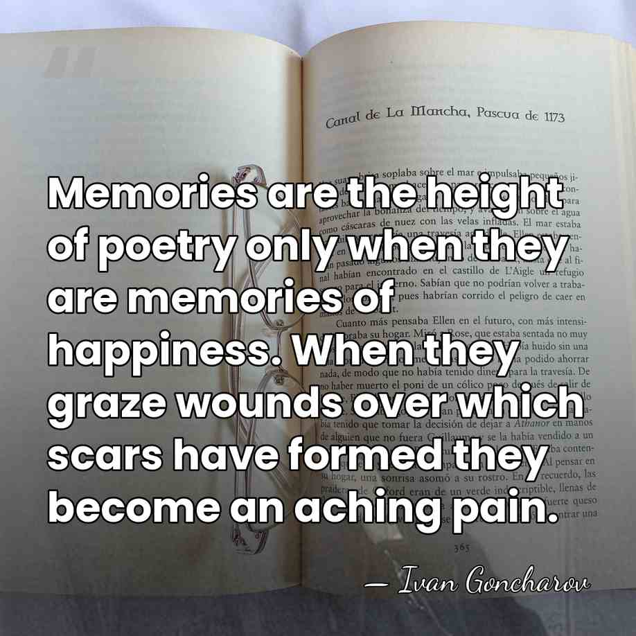 Memories are the height of poetry only when they are memories of&hellip; - Ivan Goncharov