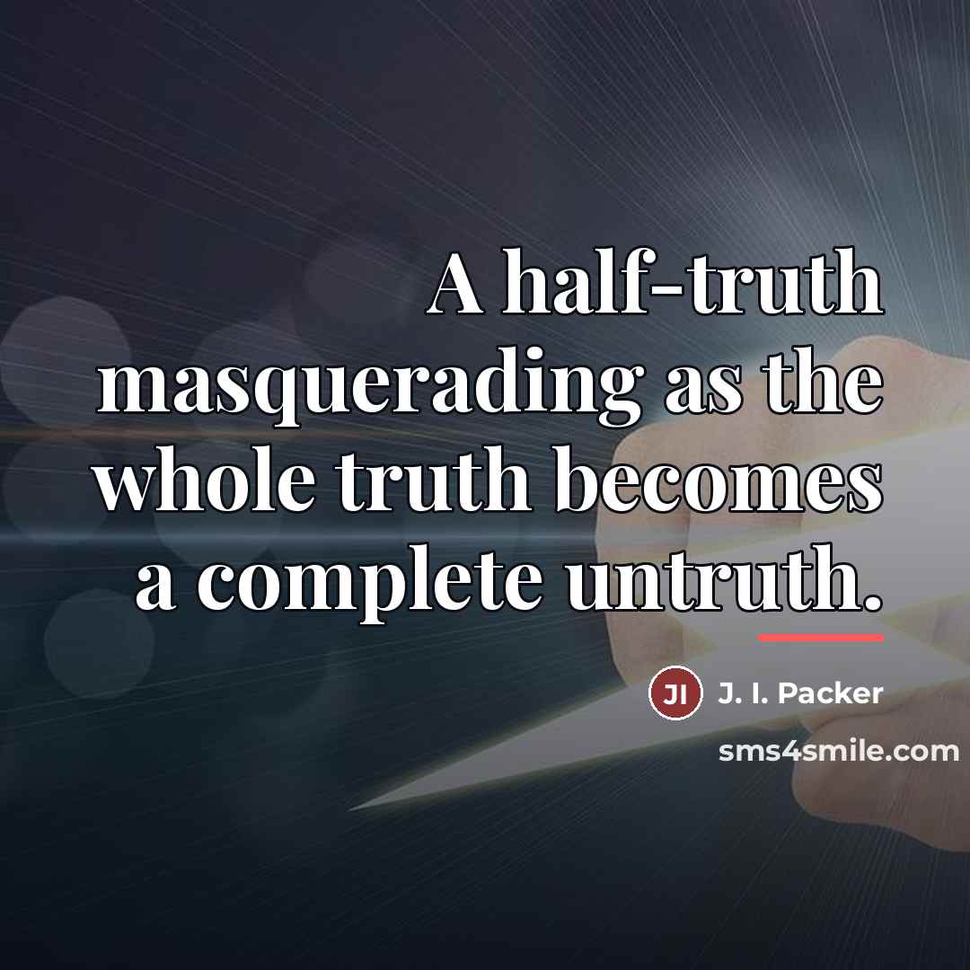 “A half-truth masquerading as the whole truth becomes a complete…” quote by J. I. Packer