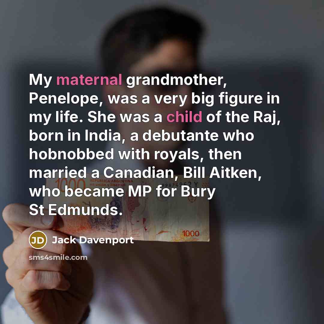 “My maternal grandmother, Penelope, was a very big figure in…” quote by Jack Davenport
