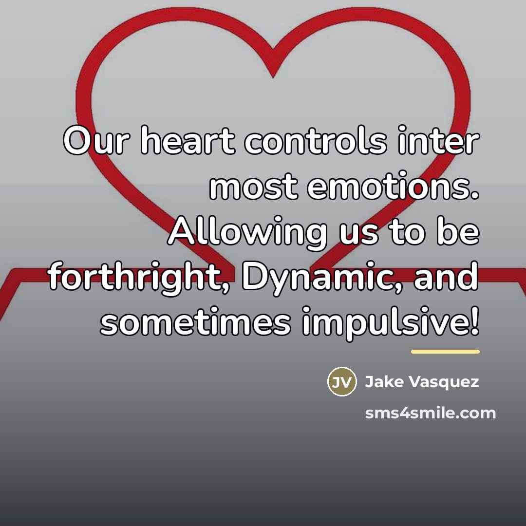 “Our heart controls inter most emotions. Allowing us to be…” quote by Jake Vasquez