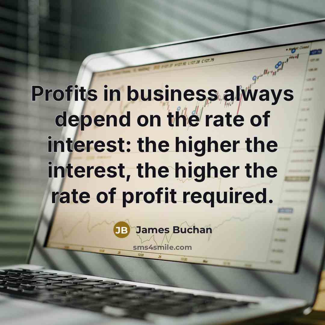 “Profits in business always depend on the rate of interest:…” quote by James Buchan