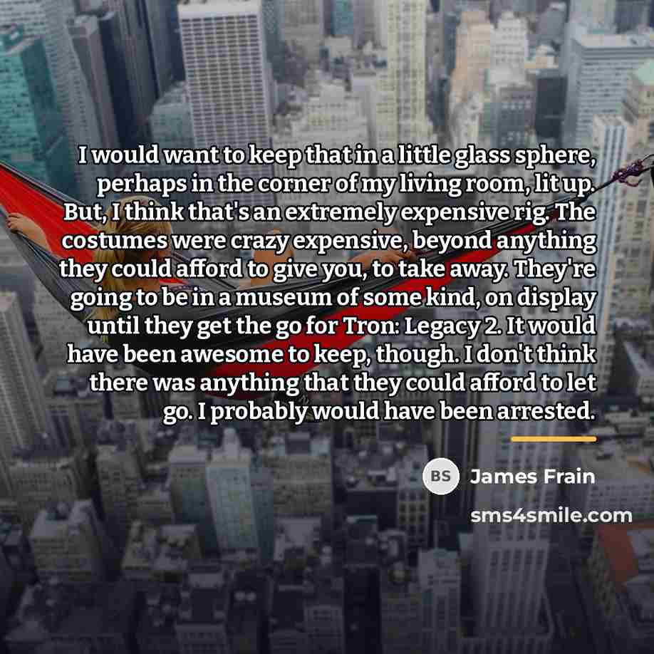 “I would want to keep that in a little glass…” quote by James Frain