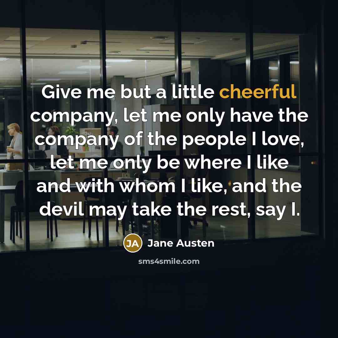 “Give me but a little cheerful company, let me only…” quote by Jane Austen