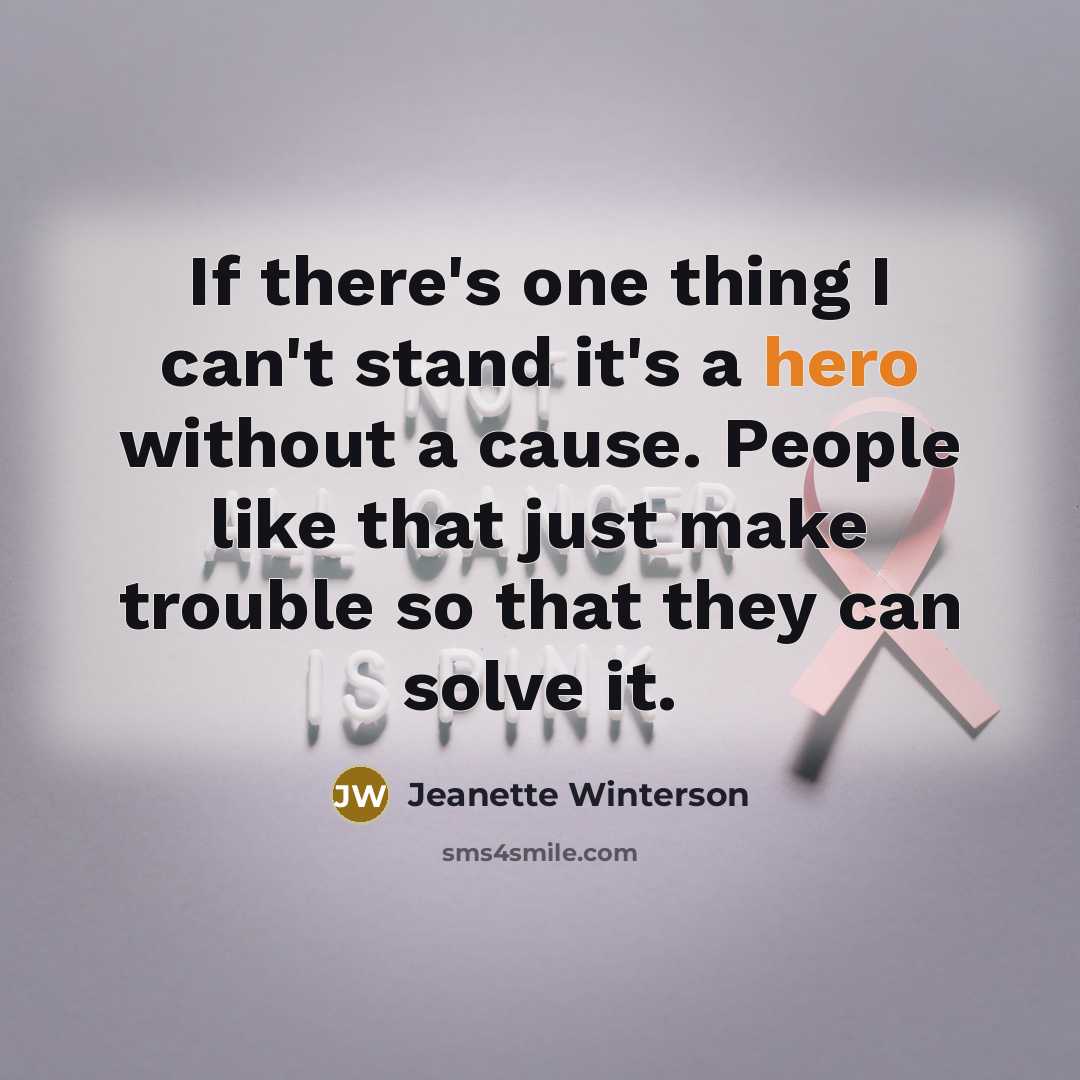 “If there's one thing I can't stand it's a hero…” quote by Jeanette Winterson