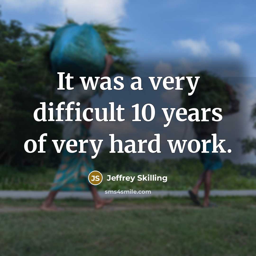 “It was a very difficult 10 years of very hard…” quote by Jeffrey Skilling