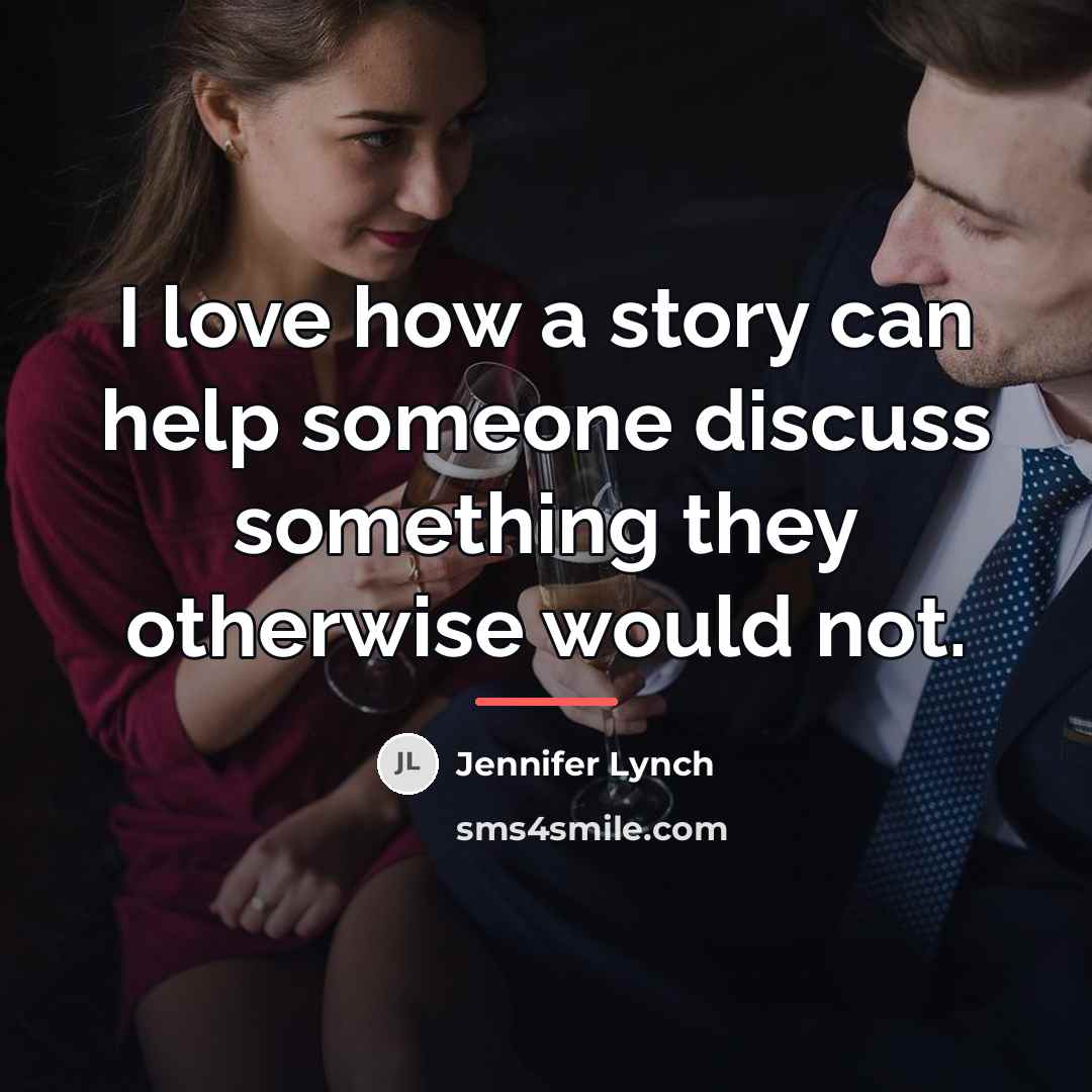 “I love how a story can help someone discuss something…” quote by Jennifer Lynch
