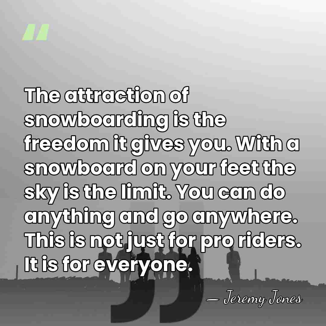 The attraction of snowboarding is the freedom it gives you. With a&hellip; - Jeremy Jones