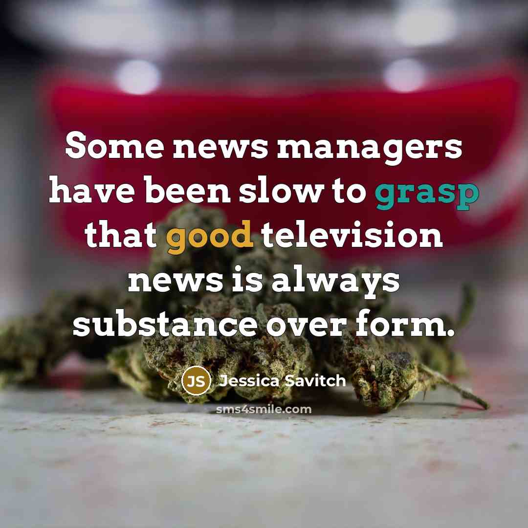 “Some news managers have been slow to grasp that good…” quote by Jessica Savitch