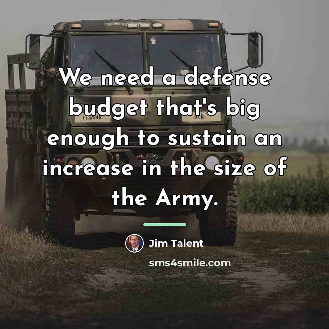 “We need a defense budget that's big enough to sustain…” quote by Jim Talent