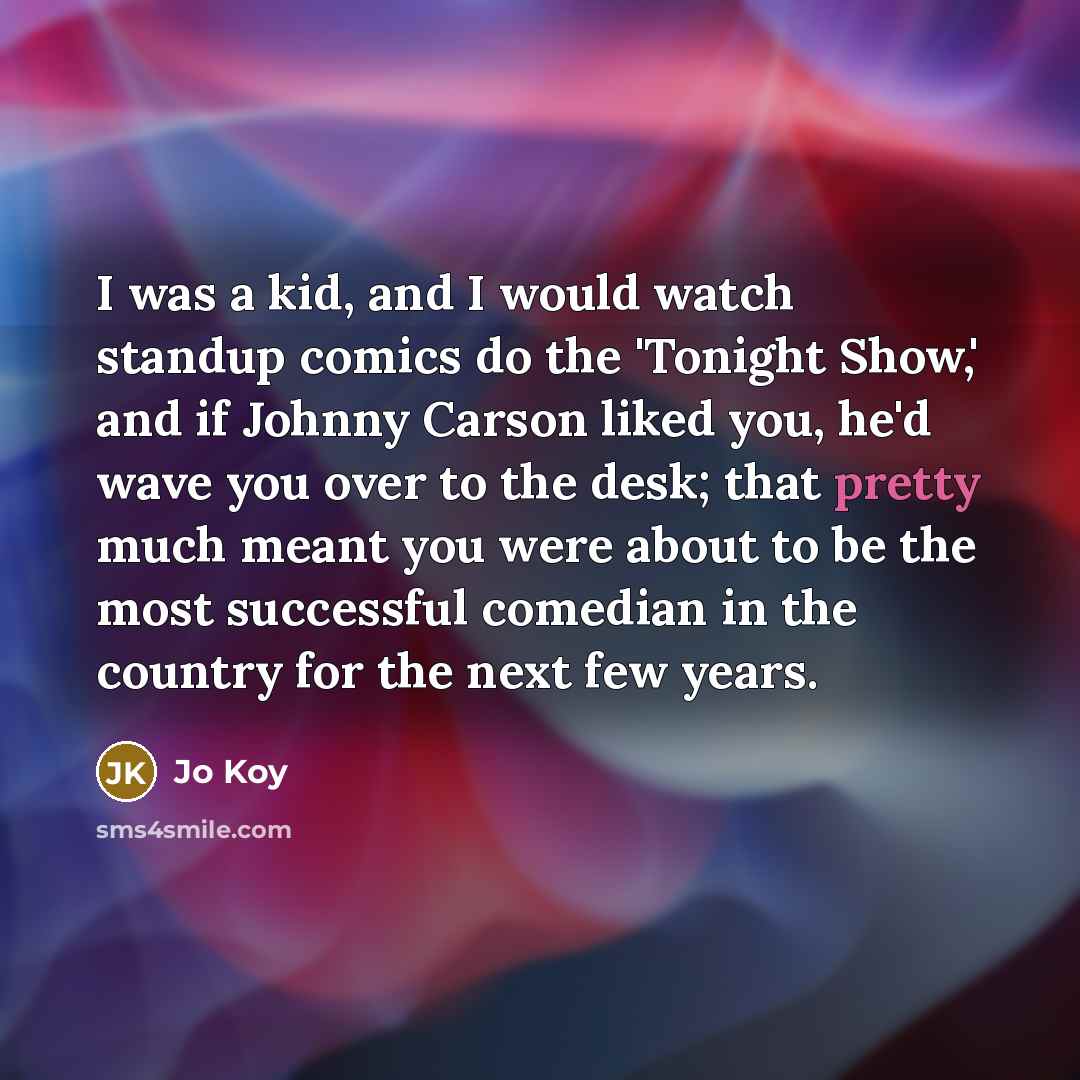 “I was a kid, and I would watch standup comics…” quote by Jo Koy