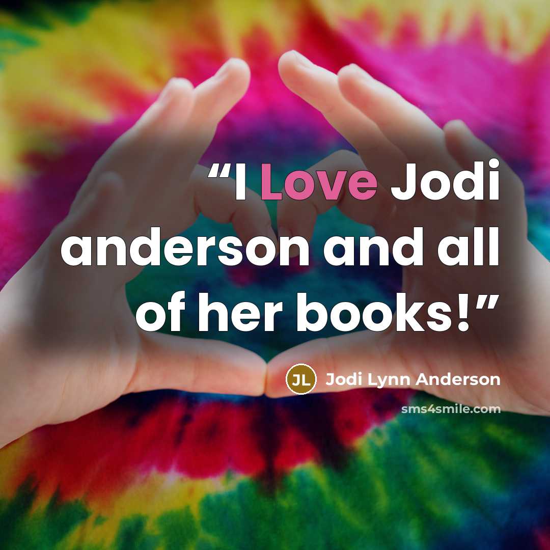 “I Love Jodi anderson and all of her books!” quote by Jodi Lynn Anderson