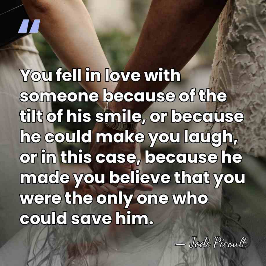You fell in love with someone because of the tilt of his&hellip; - Jodi Picoult