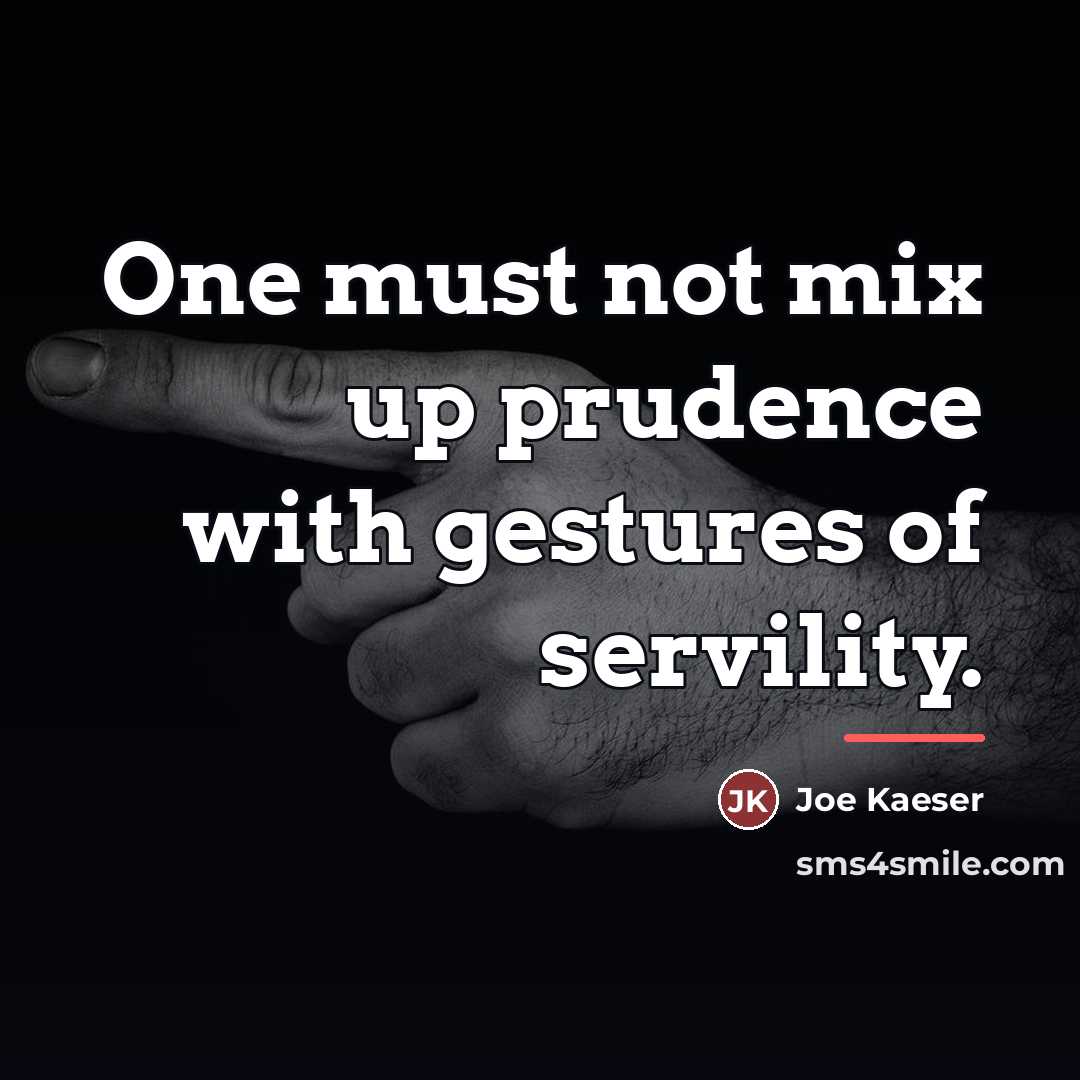 “One must not mix up prudence with gestures of servility.…” quote by Joe Kaeser