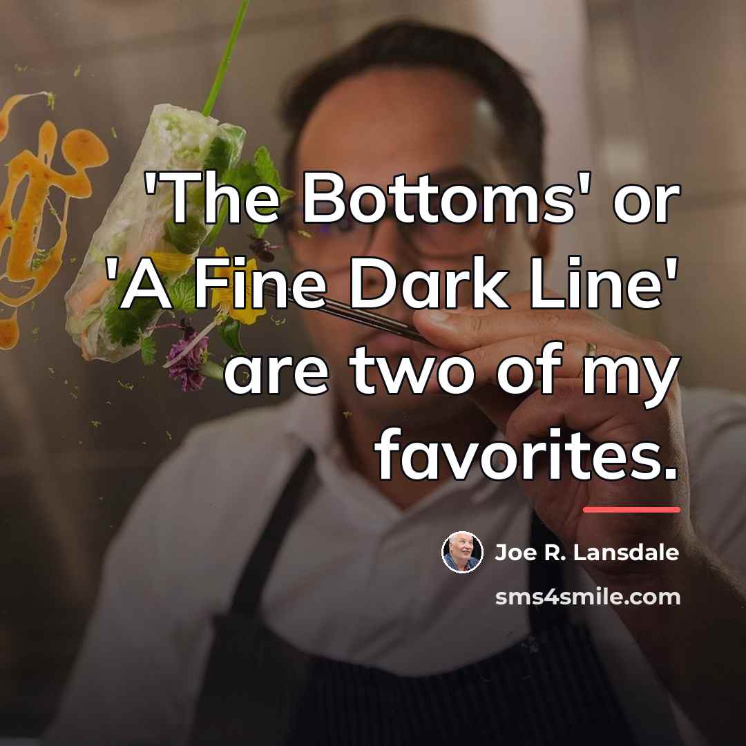 “'The Bottoms' or 'A Fine Dark Line' are two of…” quote by Joe R. Lansdale
