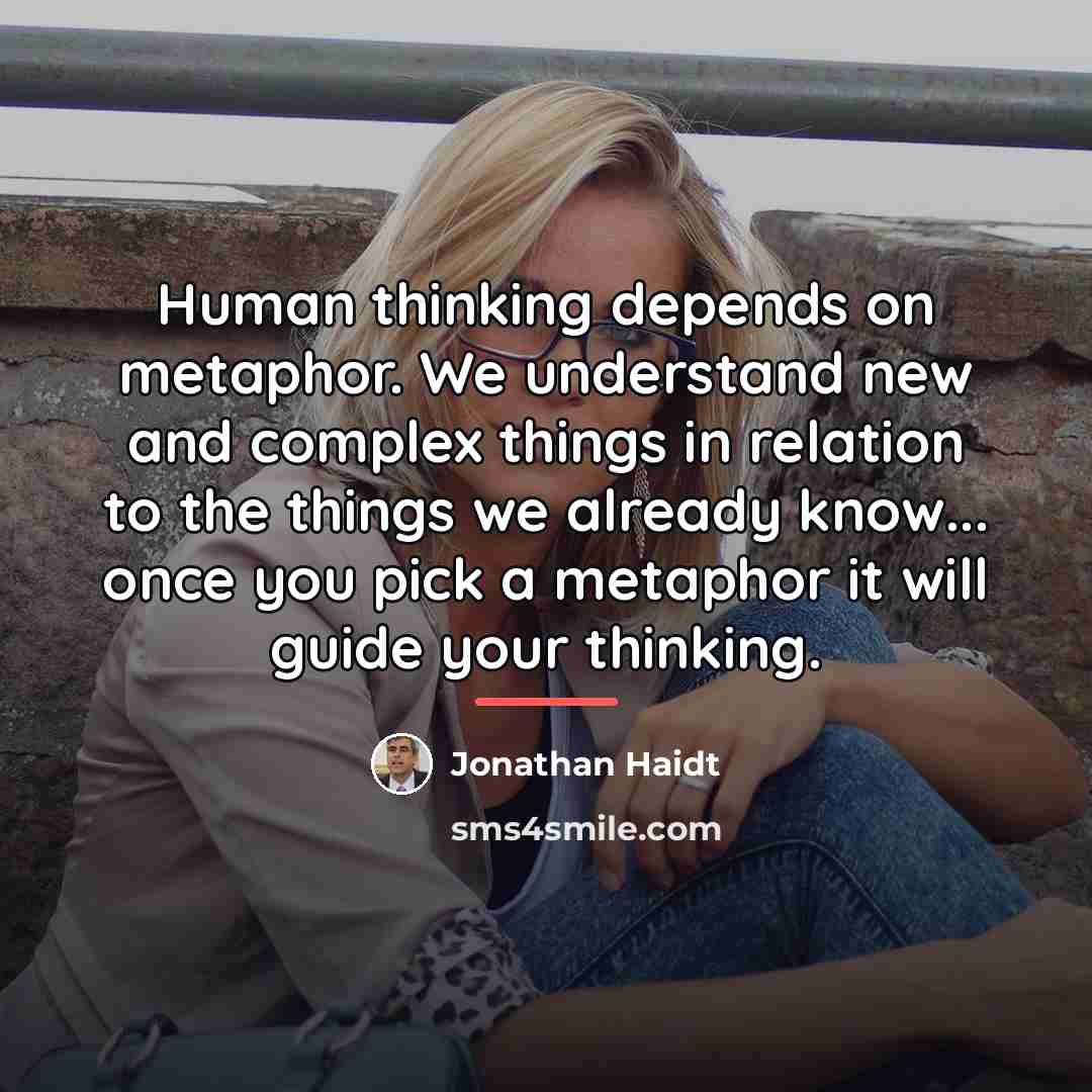 “Human thinking depends on metaphor. We understand new and complex…” quote by Jonathan Haidt