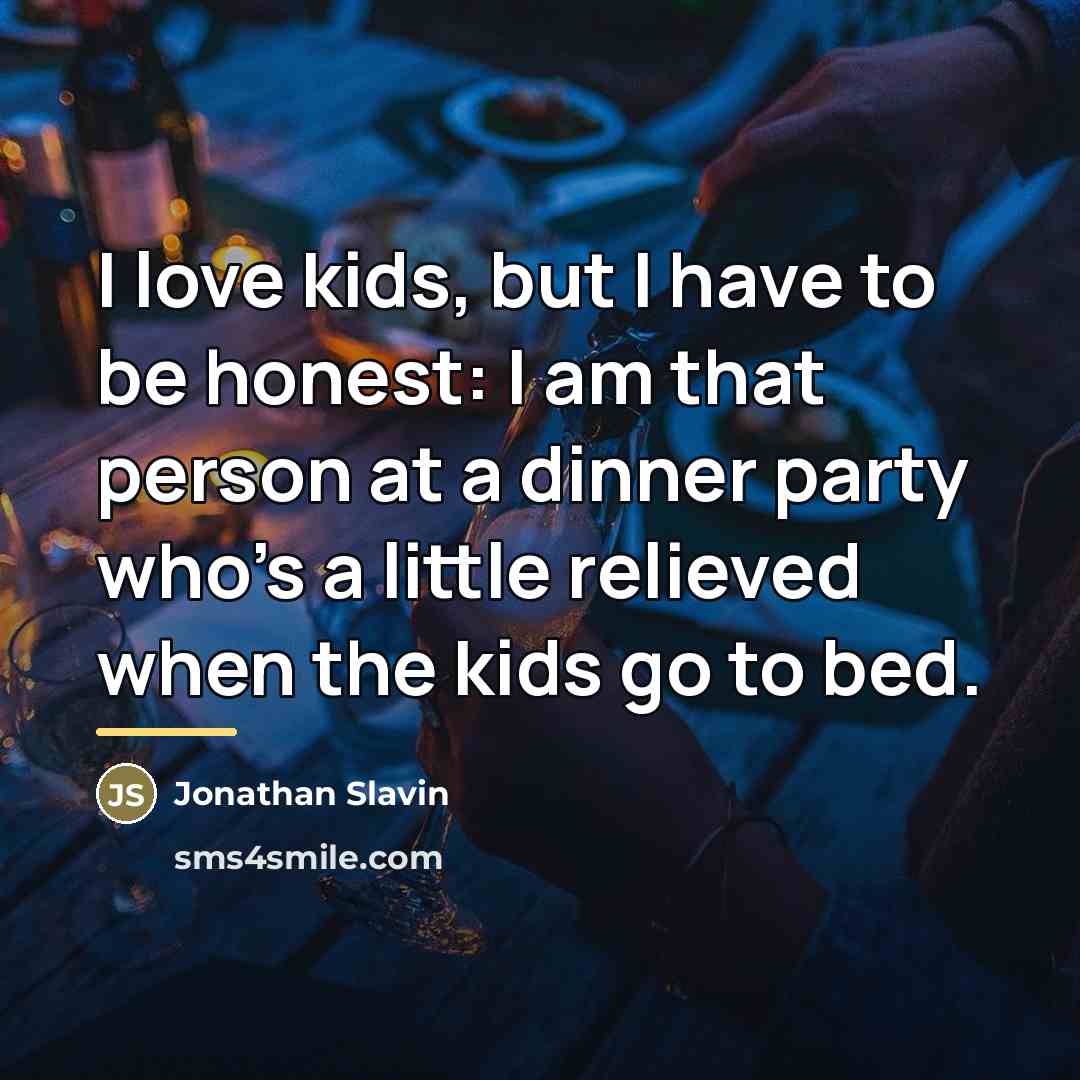 “I love kids, but I have to be honest: I…” quote by Jonathan Slavin