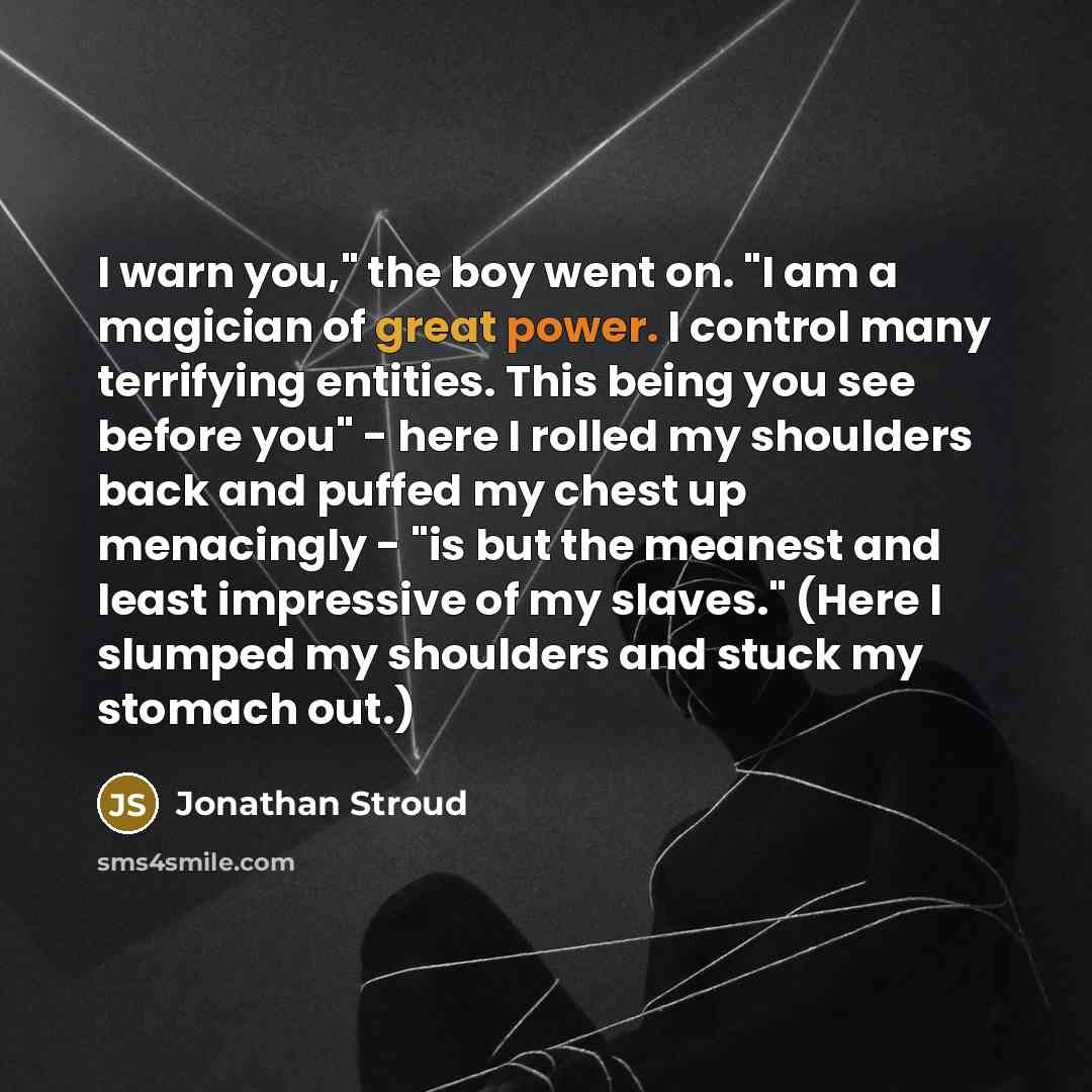 “I warn you," the boy went on. "I am a…” quote by Jonathan Stroud