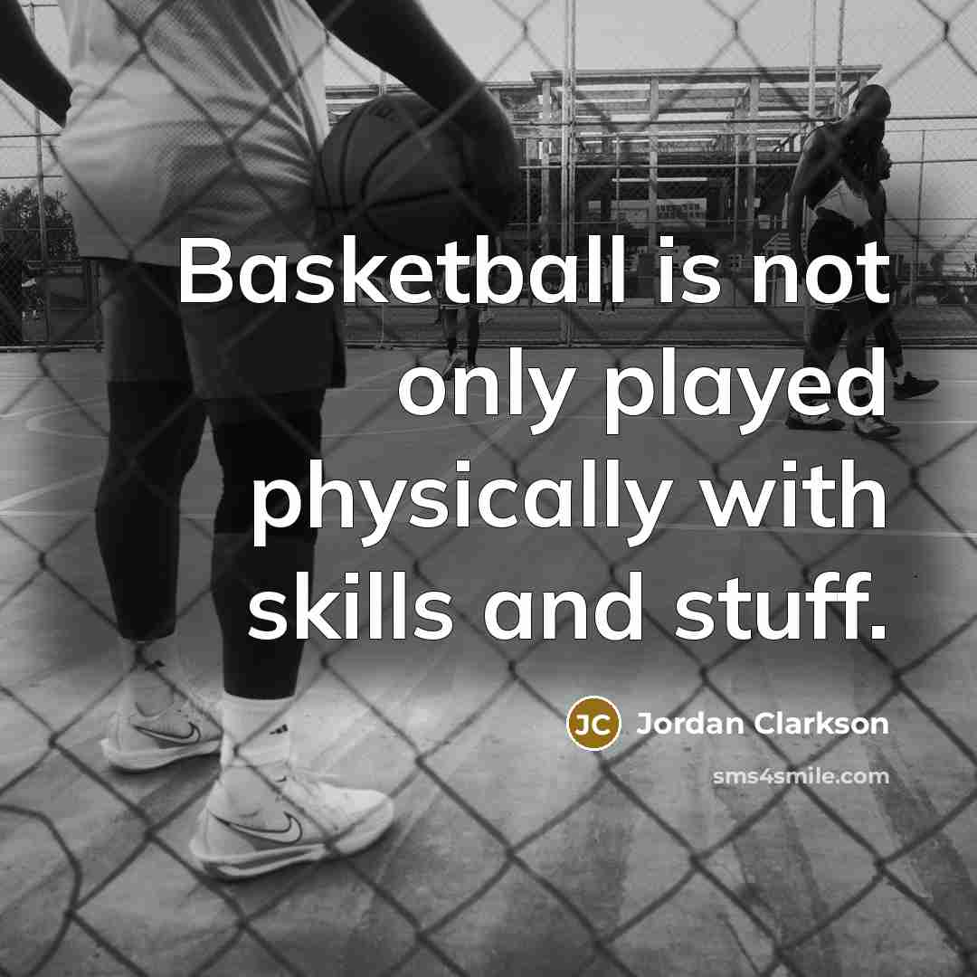 “Basketball is not only played physically with skills and stuff.…” quote by Jordan Clarkson