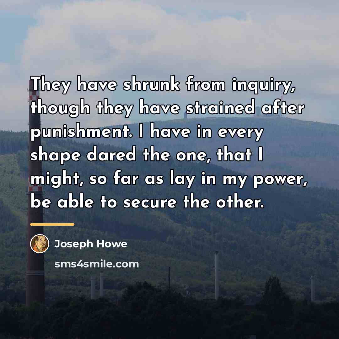 “They have shrunk from inquiry, though they have strained after…” quote by Joseph Howe