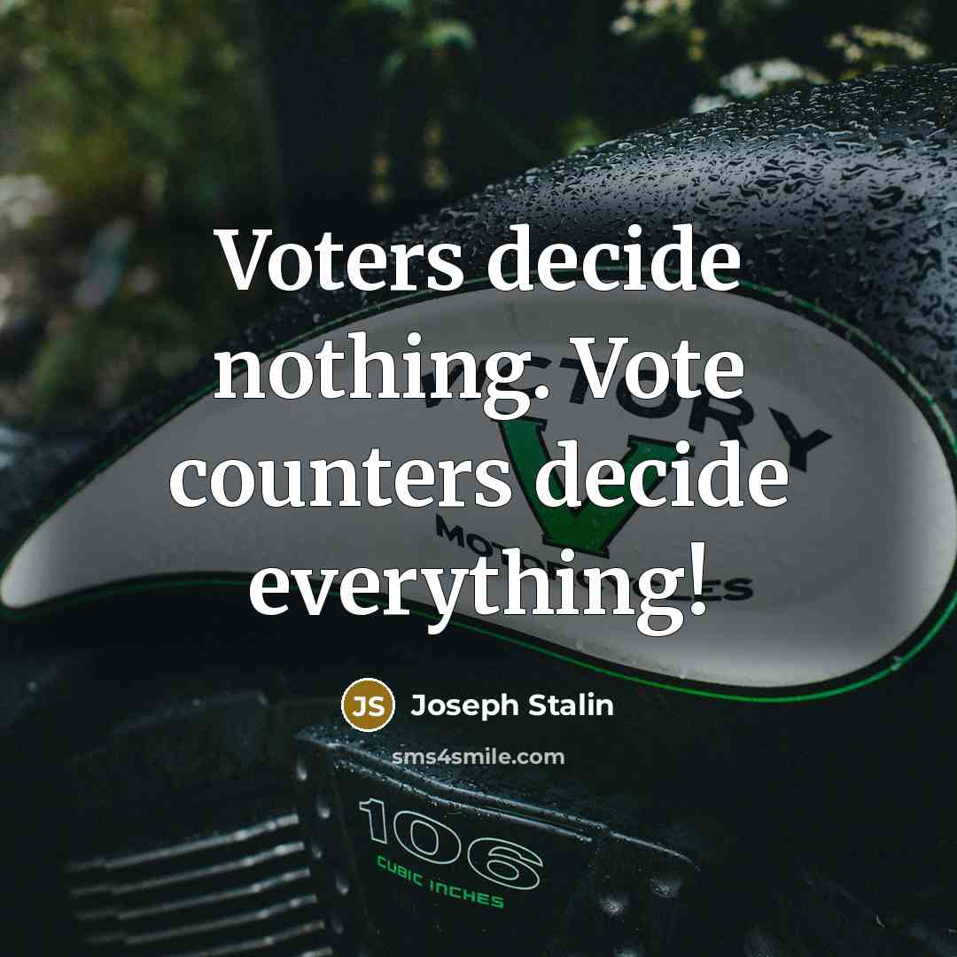 “Voters decide nothing. Vote counters decide everything!” quote by Joseph Stalin
