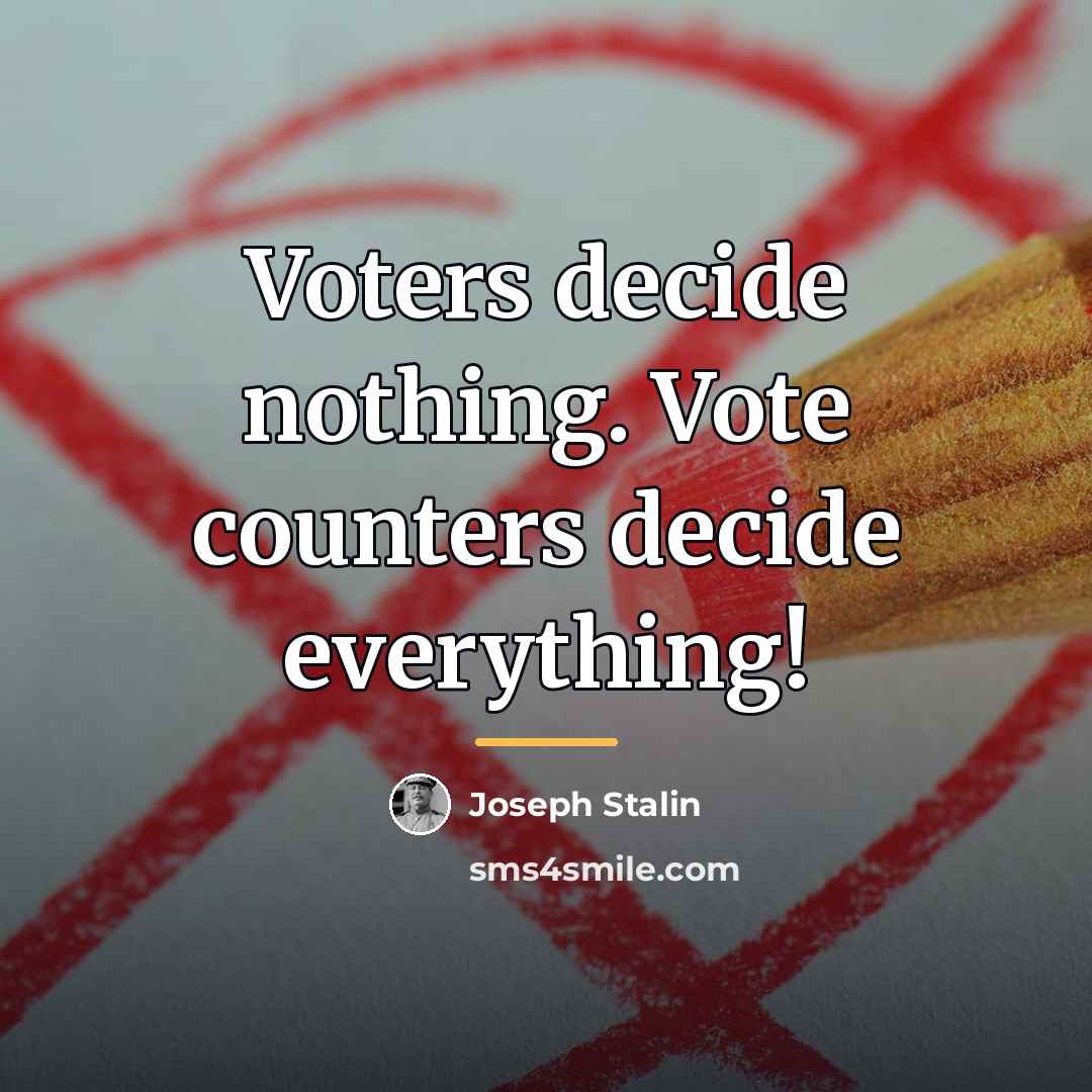 “Voters decide nothing. Vote counters decide everything!…” quote by Joseph Stalin
