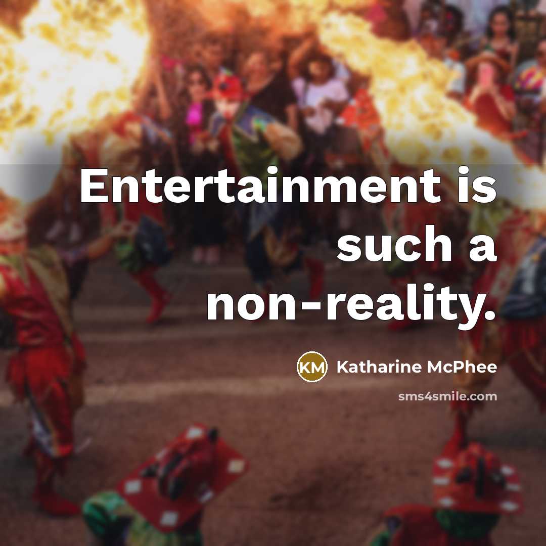 “Entertainment is such a non-reality.…” quote by Katharine McPhee
